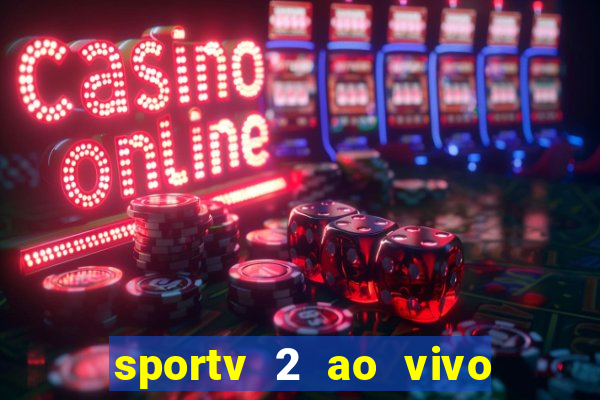 sportv 2 ao vivo mega canais